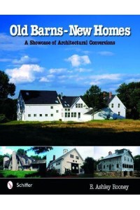 Old Barns, New Homes A Showcase of Architectural Conversions
