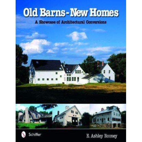 Old Barns, New Homes A Showcase of Architectural Conversions
