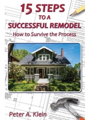 15 Steps to a Successful Remodel How to Survive the Process