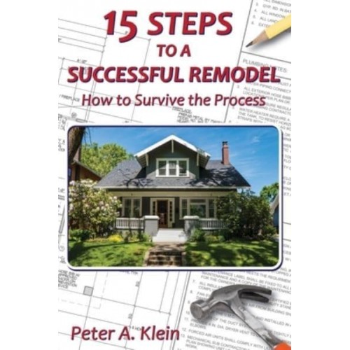 15 Steps to a Successful Remodel How to Survive the Process