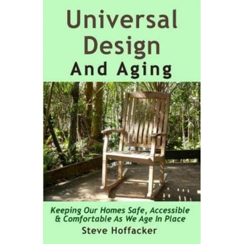 Universal Design And Aging Keeping Our Homes Safe, Accessible & Comfortable As We Age In Place