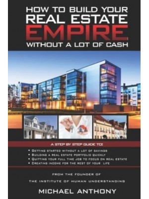 How To Build Your Real Estate Empire Without A Lot Of Cash