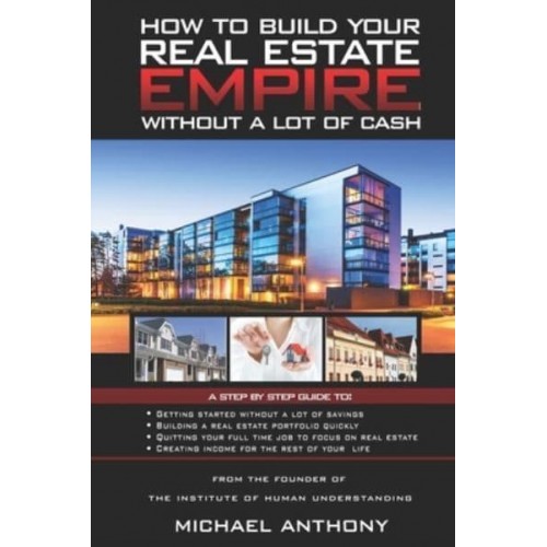 How To Build Your Real Estate Empire Without A Lot Of Cash