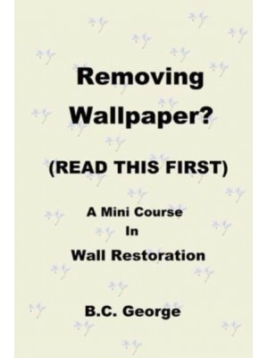 Removing Wallpaper? (READ THIS FIRST) A Mini Course in Wall Restoration