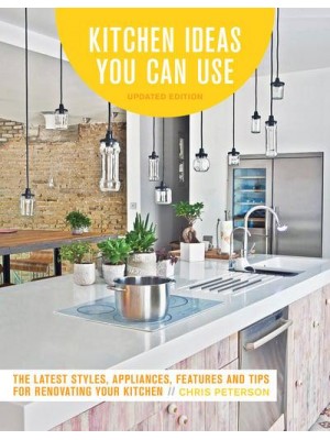 Kitchen Ideas You Can Use The Latest Styles, Appliances, Features and Tips for Renovating Your Kitchen