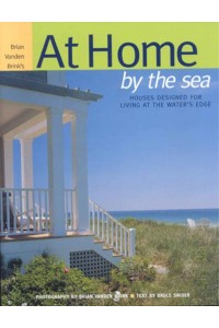 Brian Vanden Brink's At Home by the Sea Houses Designed for Living at the Water's Edge