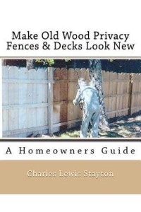 Make Old Wood Privacy Fences & Decks Look New A Homeowners Guide