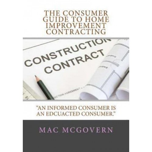 The Consumer Guide To Home Improvement Contracting 'An Informed Consumer Is An Educated Consumer