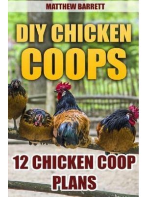 DIY Chicken Coops 12 Chicken COOP Plans