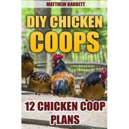 DIY Chicken Coops 12 Chicken COOP Plans