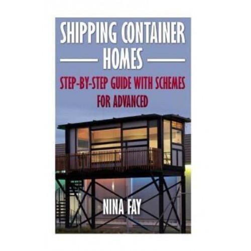 Shipping Container Homes Step-By-Step Guide With Schemes for Advanced
