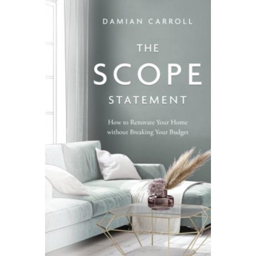 The Scope Statement: How to Renovate Your Home without Breaking Your Budget