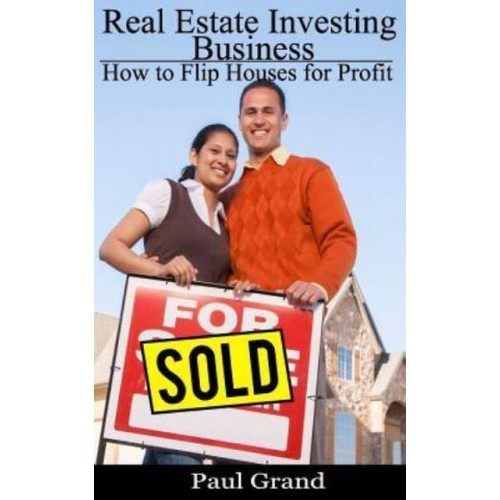 Real Estate Investing Business How to Flip Houses for Profit