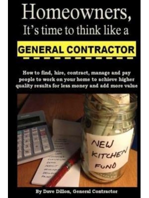 Homeowners, It's Time to Think Like a General Contractor