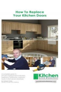 How to Replace Your Kitchen Doors A Complete Guide to DIY Door Replacement in Kitchens, Bedrooms, Bathrooms, Caravans, Boats, in Fact Almost Anywhere