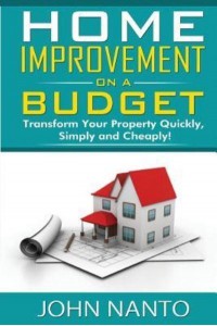 Home Improvement On A Budget Transform Your Property Quickly, Simply And Cheaply