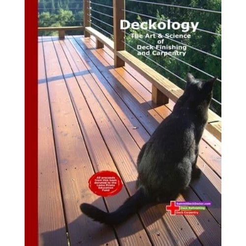Deckology The Art & Science of Deck Finishing and Carpentry