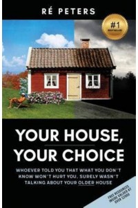 Your House, Your Choice Whoever Told You That What You Dont Know Won't Hurt You, Surely Wasnt Talking About Your Older House