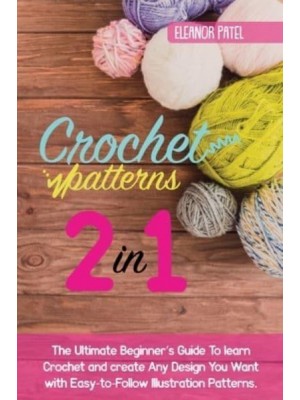 Crochet Patterns: The Ultimate Beginner's Guide To learn Crochet and create Any Design You Want with Easy-to-Follow Illustration Patterns. - Homemade