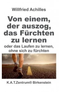 Von Einem, Der Auszog, Das Fürchten Zu Lernen Oder Laufen Lernen. Ohne Sich Zu Fürchten