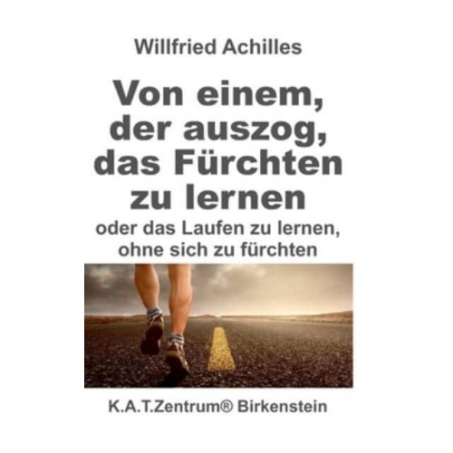 Von Einem, Der Auszog, Das Fürchten Zu Lernen Oder Laufen Lernen. Ohne Sich Zu Fürchten