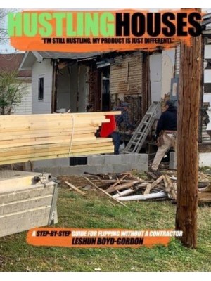 Hustling Houses A Step-By-Step Guide for Flipping Without a Contractor