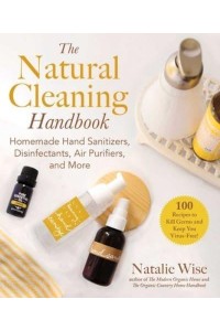 The Natural Cleaning Handbook Homemade Hand Sanitizers, Disinfectants, Air Purifiers, and More