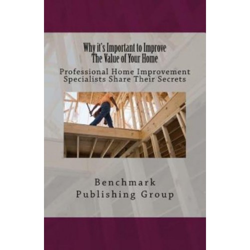 Why It's Important to Improve the Value of Your Home Professional Home Improvement Specialists Share Their Secrets