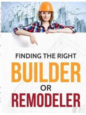 Finding the Right Builder or Remodeler