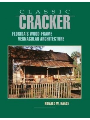 Classic Cracker Florida's Wood-Frame Vernacular Architecture