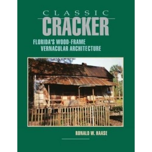 Classic Cracker Florida's Wood-Frame Vernacular Architecture