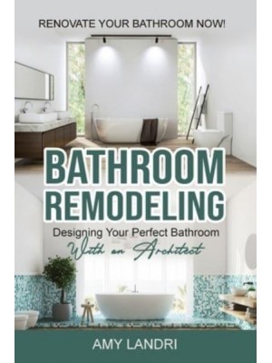 BATHROOM REMODELING : Designing Your Perfect Bathroom with an Architect Renovate Your Bathroom Now!