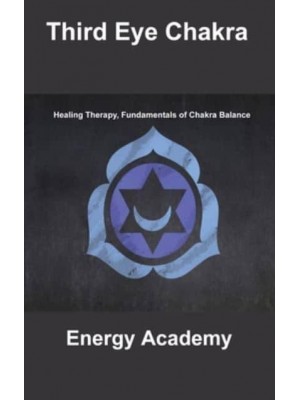 Third Eye Chakra: Healing Therapy, Fundamentals of Chakra Balance