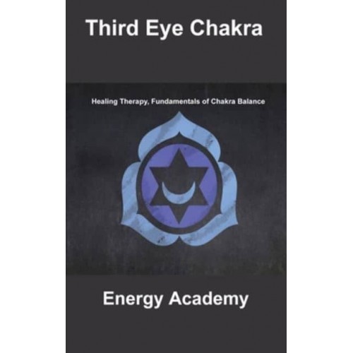 Third Eye Chakra: Healing Therapy, Fundamentals of Chakra Balance