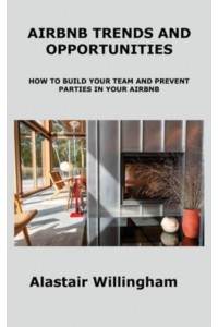 AIRBNB TRENDS AND OPPORTUNITIES: HOW TO BUILD YOUR TEAM AND PREVENT PARTIES IN YOUR AIRBNB