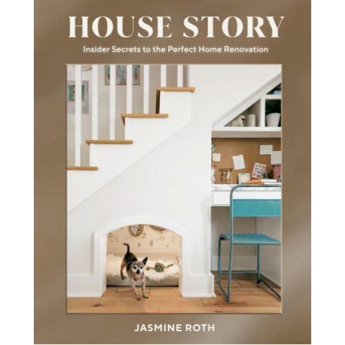 House Story Insider Secrets to the Perfect Home Renovation