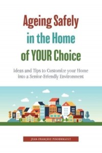 Ageing Safely in the Home of YOUR Choice: Ideas and Tips to Customize your Home into a Senior-Friendly Environment
