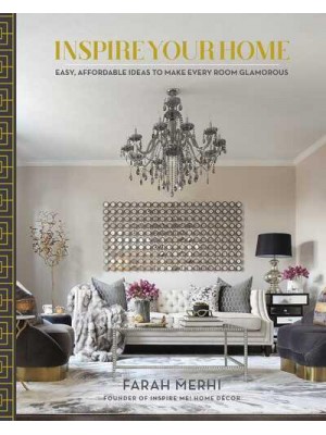 Inspire Your Home Easy, Affordable Ideas to Make Every Room Glamorous - Inspire Your Home