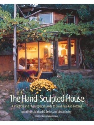 The Hand-Sculpted House A Philosophical and Practical Guide to Building a Cob Cottage - A Real Goods Solar Living Book