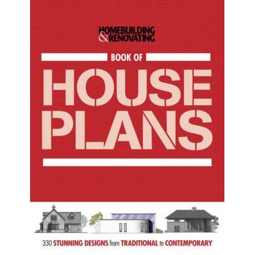 Book of Houseplans, Homebuilding & Renovating 330 Stunning UK Designs from Traditional to Contemporary