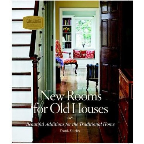 New Rooms for Old Houses Beautiful Additions for the Traditional Home