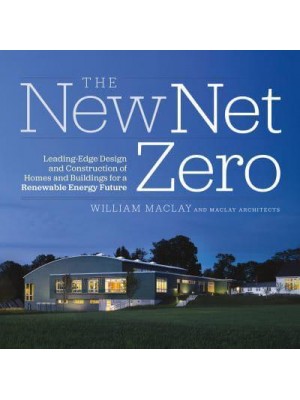 The New Net Zero Leading-Edge Design and Construction of Homes and Buildings for a Renewable Energy Future