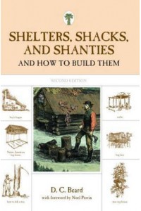 Shelters, Shacks, and Shanties And How To Build Them