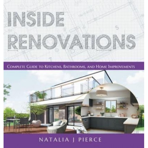 Inside Renovations: Complete Guide to Kitchens, Bathrooms, and Home Improvements