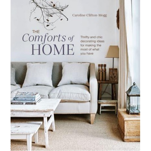 The Comforts of Home Thrifty and Chic Decorating Ideas for Making the Most of What You Have