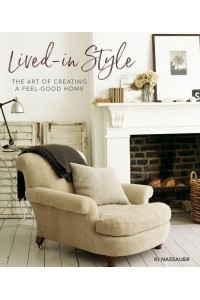 Lived-In Style The Art of Creating a Feel-Good Home