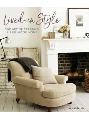 Lived-In Style The Art of Creating a Feel-Good Home