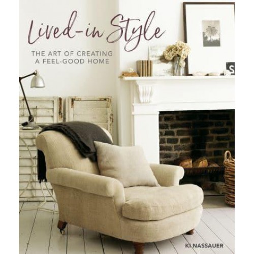 Lived-In Style The Art of Creating a Feel-Good Home