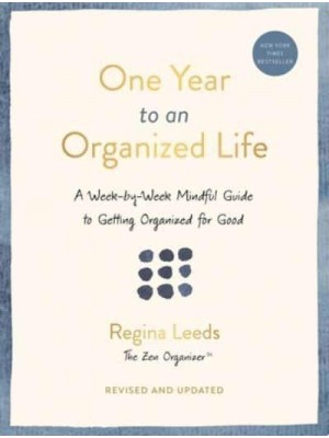 One Year to an Organized Life A Week-by-Week Mindful Guide to Getting Organized for Good