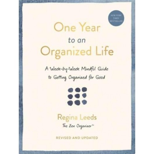 One Year to an Organized Life A Week-by-Week Mindful Guide to Getting Organized for Good